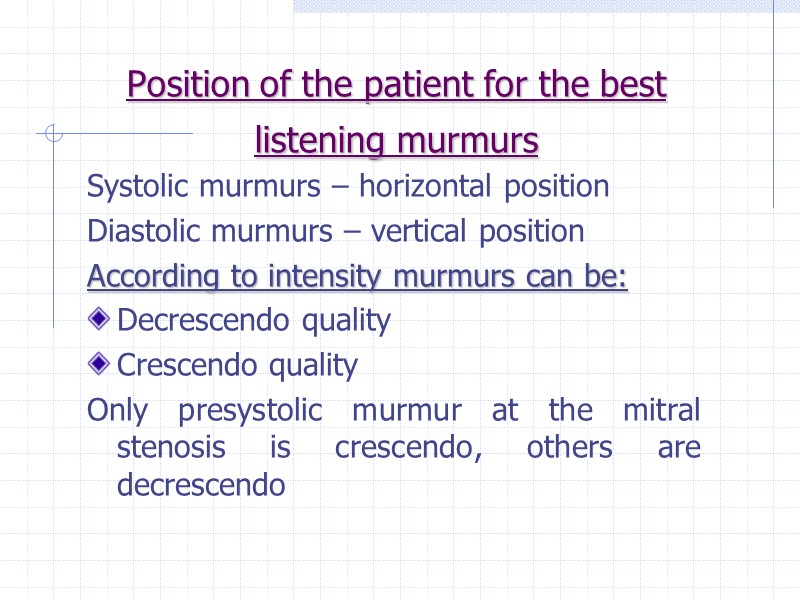 Position of the patient for the best listening murmurs  Systolic murmurs – horizontal